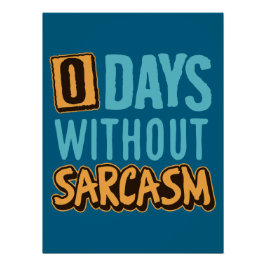 "0 Days Without Sarcasm" Humorous Poster Perfect Poster