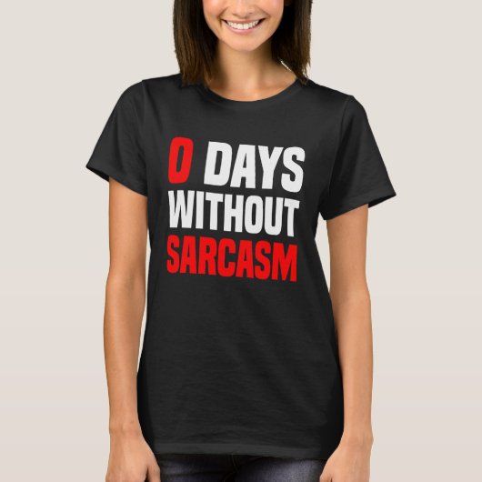 0 Days Without Sarcasm   Irony And Sarcasm T-shirt (Voorkant)