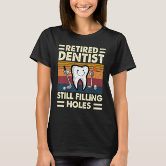 0 Gepensioneerde Tandarts Vult Nog Steeds Gaten Ta T-shirt