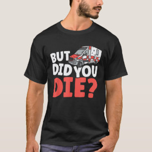 0 Maar ben je grappig gestorven EMT EHBO Ambulance T-shirt