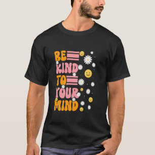 0 Wees Aardig Voor Je Geest Margriet Bloem Mentale T-shirt