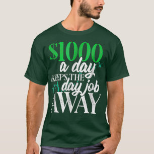 1000 dollar per dag voor de handel in aandelen t-shirt
