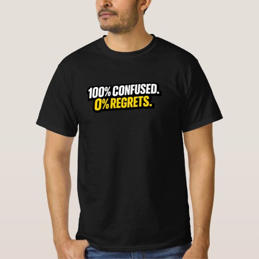 100% Confus. 0% Regrets.” T-Shirt Drôle de Mème (Devant)