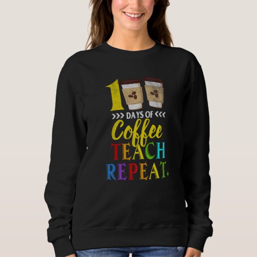 100 Days Of Coffee Teach Repeat 100th Day School T Trui (Voorkant)
