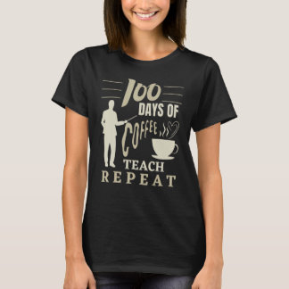 100 Days Of Coffee Teach Repeat Funny School Teach T-shirt