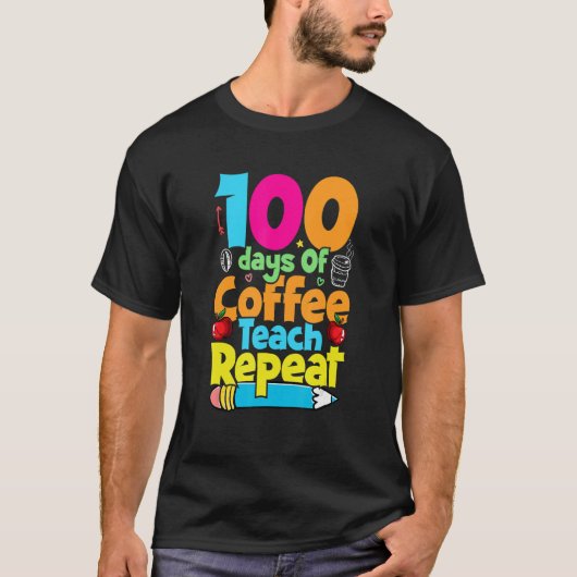 100 Days Of Coffee Teach Repeat  Student Teacher T-shirt (Voorkant)