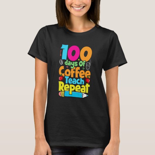 100 Days Of Coffee Teach Repeat  Student Teacher T-shirt (Voorkant)