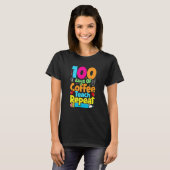 100 Days Of Coffee Teach Repeat  Student Teacher T-shirt (Voorkant volledig)