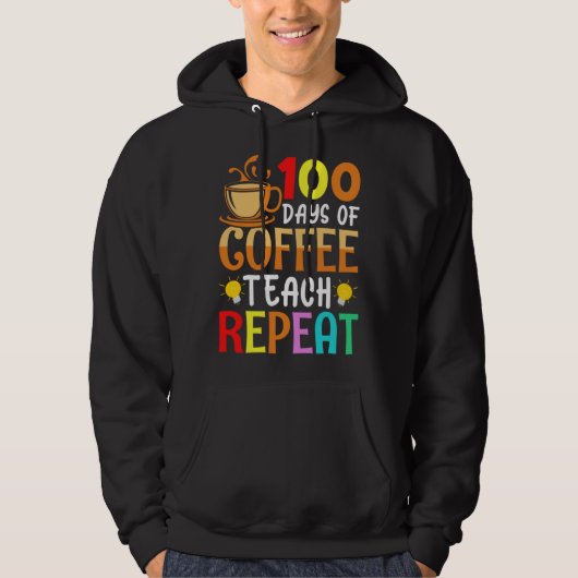 100 Days of Coffee Teach Repeat Teacher Coffe Caff Hoodie (Voorkant)