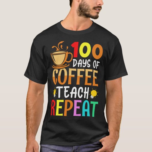 100 Days of Coffee Teach Repeat Teacher Coffe Caff T-shirt (Voorkant)