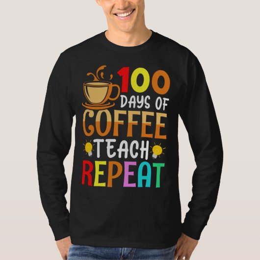 100 Days of Coffee Teach Repeat Teacher Coffe Caff T-shirt (Voorkant)