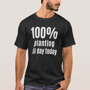 100 Landbouwers en landbouwers die de hele dag doo T-shirt