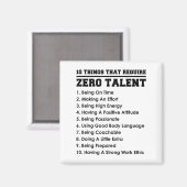 10 Things That Require Zero Talent Motivational  Magneet (Voorkant / Achterkant)