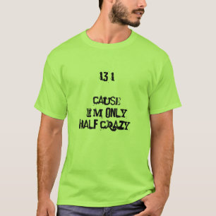 13.1 omdat ik maar half gek shirt ben