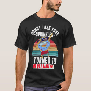 13 in Quarantine Donut Meme 13th Birthda T-shirt