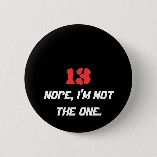 13, Nope, ik ben niet degene. Ronde Button 5,7 Cm (Voorkant)