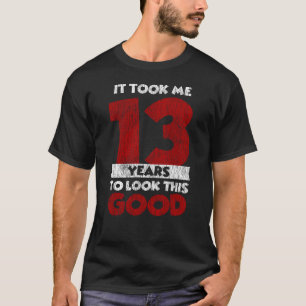 13e Verjaardag 't Duurde 13 Jaar Voordat Ik Er Zo T-shirt