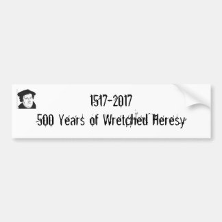 1517-2017 500 jaar Wretched Heresy Bumpersticker