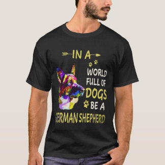 16 In Een Wereld Vol Honden Wees Een Duitse Herder T-shirt