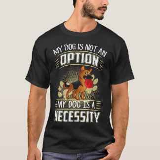 16 Mijn hond is geen optie Mijn hond is een noodza T-shirt