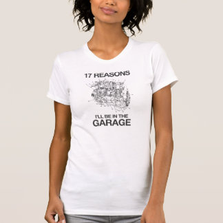 17 redenen waarom ik in de garage ben t-shirt