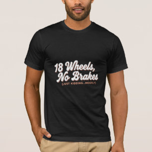 18 wielen geen remmen t-shirt