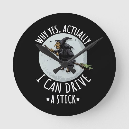 18Why Yes Actually I Can Drive A Stick Funny Witch Ronde Klok (Voorkant)