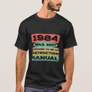 1984 werd niet geacht een handleiding voor de bouw t-shirt