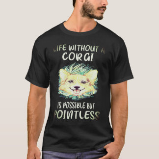 1 Leven Zonder Een Corgi Is Mogelijk Maar Zinloos T-shirt