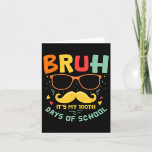 1e schooldag Bruh Het zijn mijn 100 schooldagen Kaart