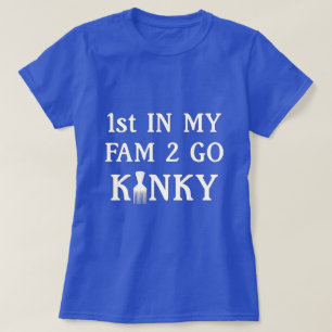 1er dans ma fam pour aller T-shirt Kinky