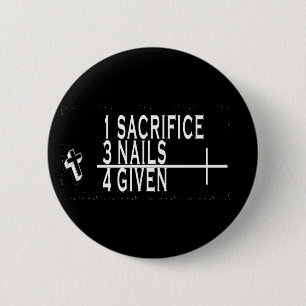 1SACRIFICE + 3 NAILS = 4GIVED CHRISTELIJK JESUS RONDE BUTTON 5,7 CM