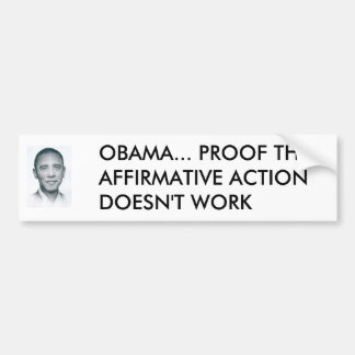 1zo9agx, OBAMA... BEWIJS DAT POSITIEVE DISCRIMINAT Bumpersticker