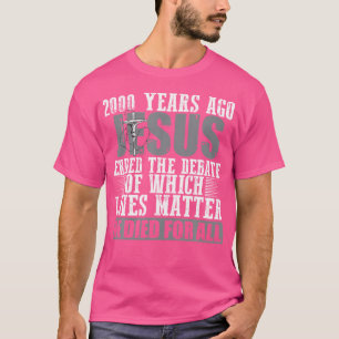 2000 jaar geleden beëindigde Jezus het debat Chris T-shirt