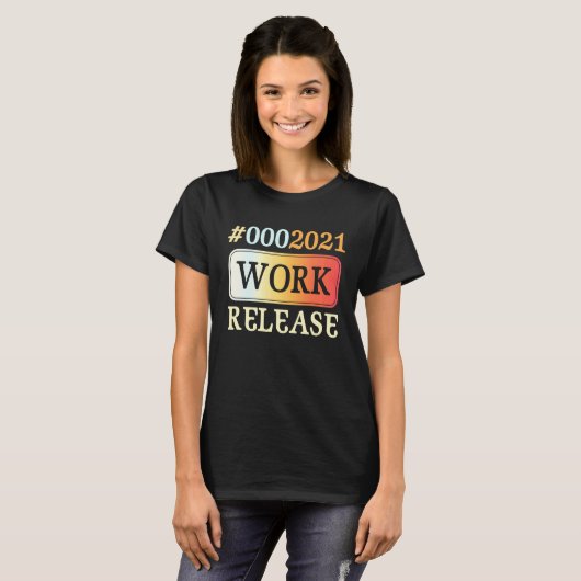 2021 Work Release Retirement Retired T-shirt (Voorkant volledig)