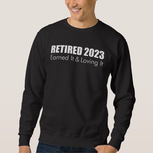 2023 Retirement Retired Earned It And Loving It Trui (Voorkant)