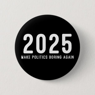 2025 maakt de politiek weer saai ronde button 5,7 cm