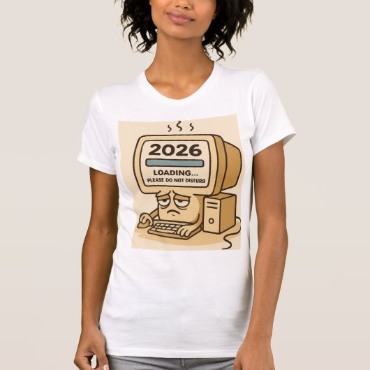 “2026 Loading… System Too Tired” T-shirt (Voorkant)