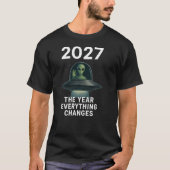 2027 The Year Everything Changes First Open Contac T-shirt (Voorkant)