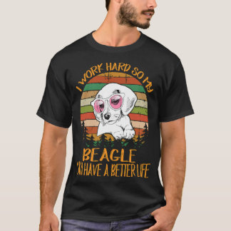 207 Ik werk hard zodat mijn Beagle een beter leven T-shirt