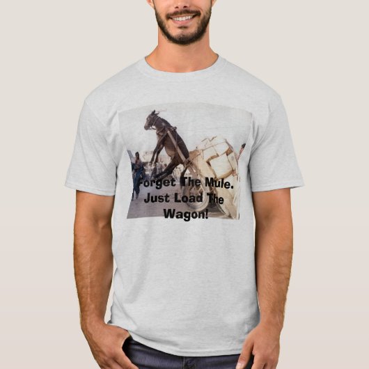 207, vergeet de Mule. Laad gewoon de Wagon! T-shirt (Voorkant)
