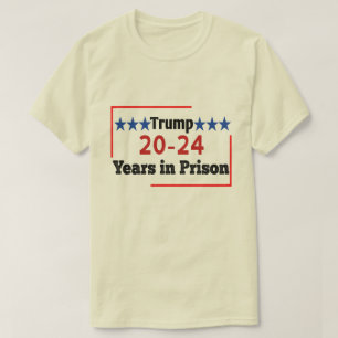 20 - 24 jaar gevangenisstraf Funny Anti Trump T-shirt
