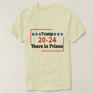 20 - 24 jaar gevangenisstraf Funny Anti Trump T-shirt