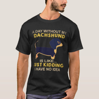 21 Een dag zonder mijn Dachshund is als Geintje T-shirt