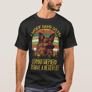 21 Ik Werk Hard Zodat Mijn Duitse Herder Een Beter T-shirt