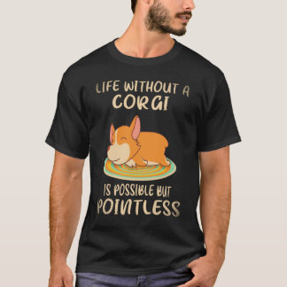 21 Leven zonder een corgi is mogelijk maar zinloos T-shirt