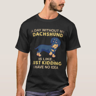 22 Een dag zonder mijn Dachshund is als grapje T-shirt