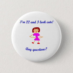 22 Ik ben 22 en ik zie er schattig uit! Ronde Button 5,7 Cm