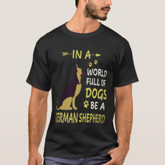 22 In Een Wereld Vol Honden Wees Een Duitse Herder T-shirt