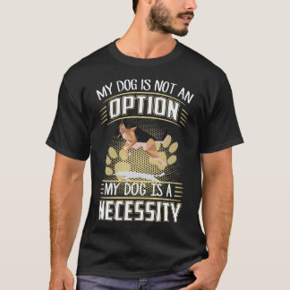 22 Mijn hond is geen optie Mijn hond is een noodza T-shirt